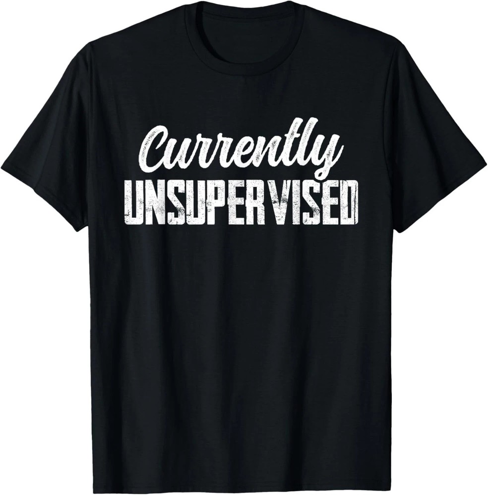 Currently Unsupervised Sarcastic Sarcasm Sayings T-Shirt