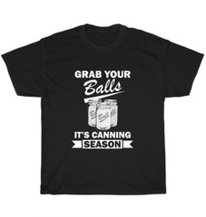 Funny Grab Your Balls It’s Canning Season T-Shirt Unisex Tee