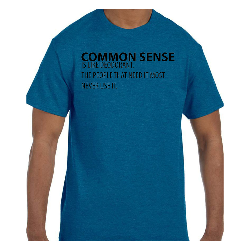 Funny Humor TShirt Common Sense is Like Deodorant The People That Need It Mos gallery