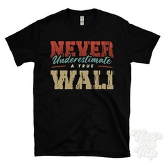 NEVER UNDERESTIMATE A TRUE WALI T-SHIRT – Wear Your Name Proudly