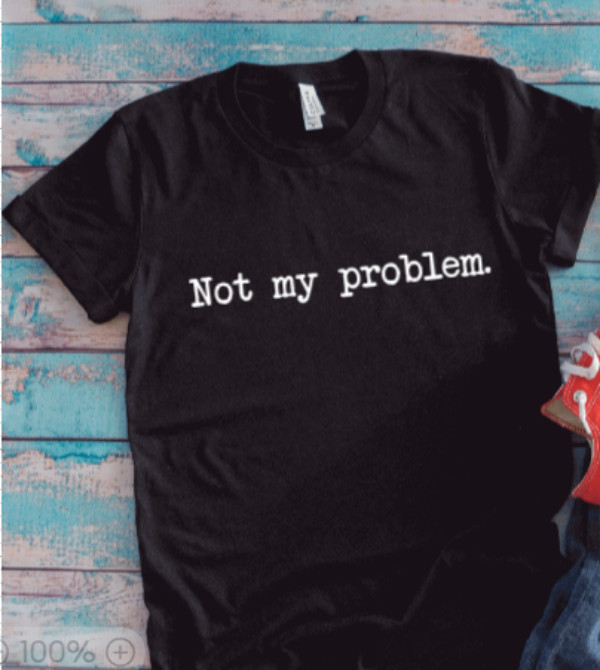 Not My Problem, Black Unisex Short Sleeve Men’s and Women’s T-shirt