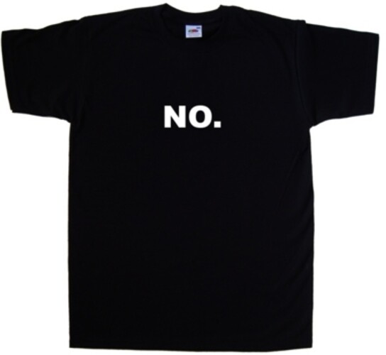 NO. Funny T-Shirt
