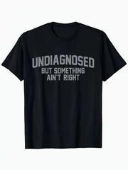 Men’S Casual ” Undiagnosed But Something Ain’t Right” Graphic T-Shirt – Black, S