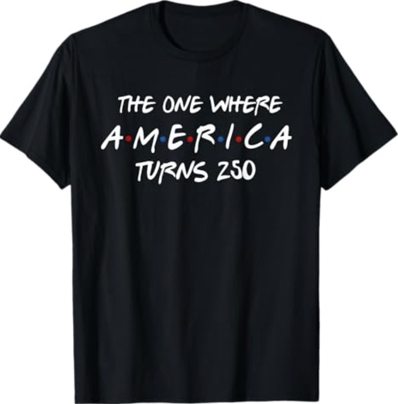 The One Where America Turns 250 Years 4th of July Patriotic T-Shirt gallery