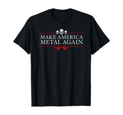 Make American Metal Again Trump Rock Heavy Music Thrash Gift T-Shirt