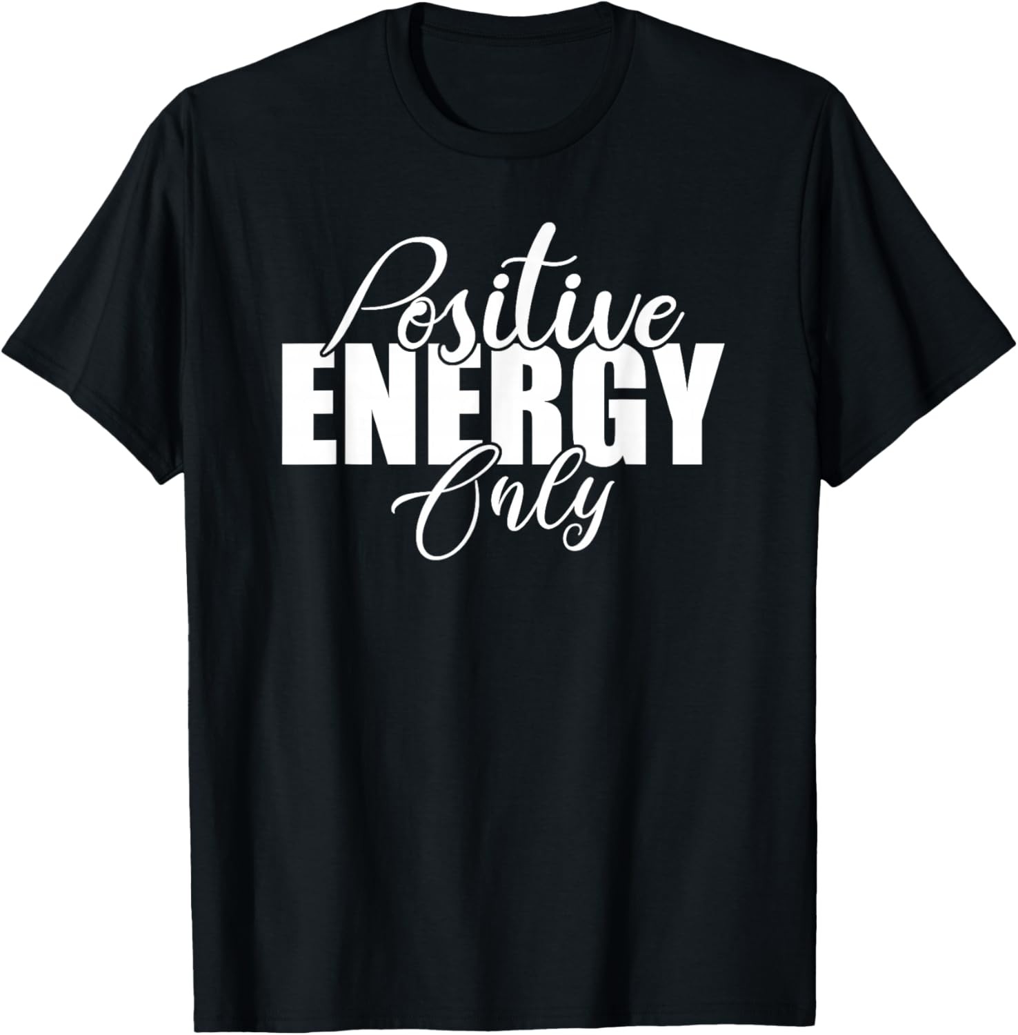 Positive Energy Only - Positivity Powerful Men Women T-Shirt gallery