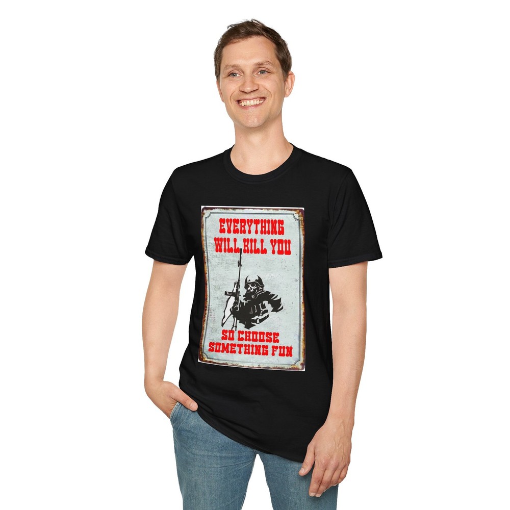 Everything Will Kill You So Choose Something Fun T-Shirt, Unisex Retro Tee