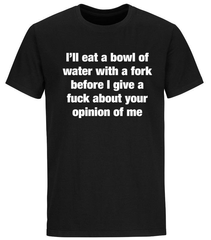 Humorous Graphic Rude Sarcastic Graphic Novelty Offensive Funny T Shirt Opinion gallery