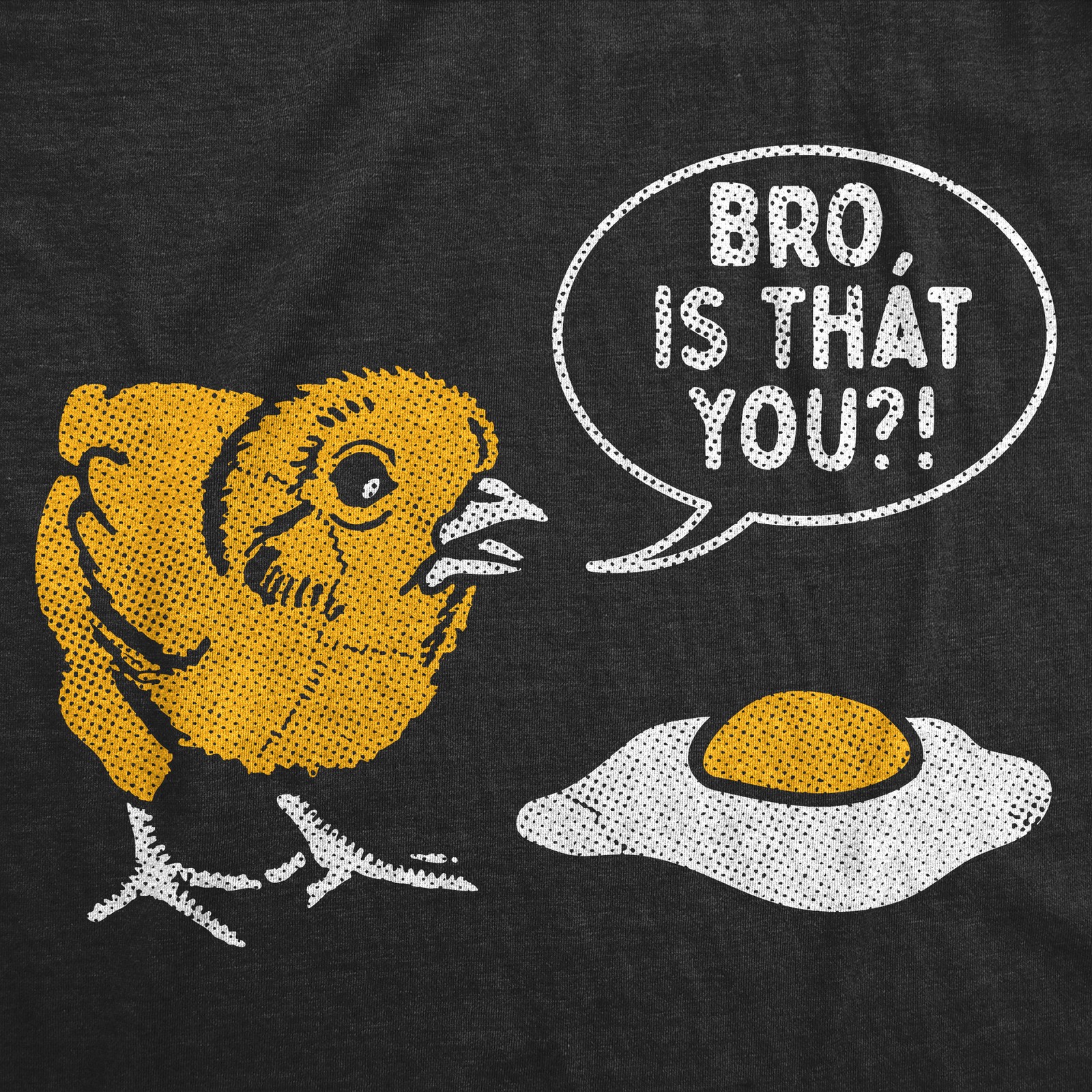Mens Funny T Shirts Bro Is That You Sarcastic Chicken Egg Graphic Novelty Tee gallery