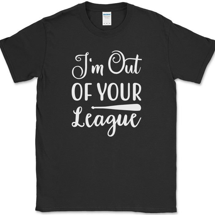 I’m Out of Your League T-Shirt Funny Dating Baseball Humor Text Tee