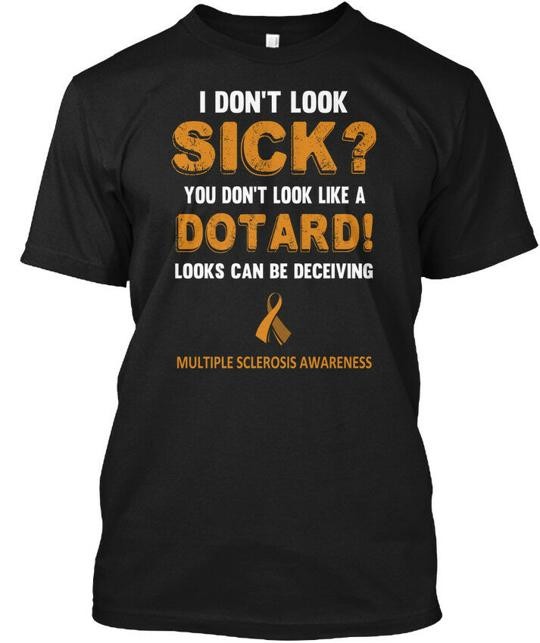 Multiple Sclerosis Dotard 171740 I Dont Look Sick T-Shirt Made in USA S to 5XL