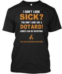 Multiple Sclerosis Dotard 171740 I Dont Look Sick T-Shirt Made in USA S to 5XL