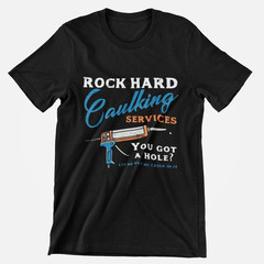 Rock Hard Caulking Services Shirt Funny Construction Tradesman Joke Tee