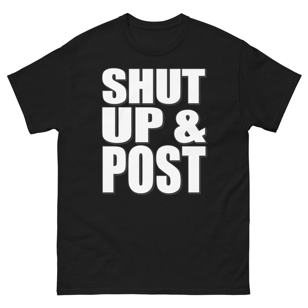 Shut Up and Post Bold Statement Funny Design T-Shirt