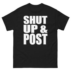 Shut Up and Post Bold Statement Funny Design T-Shirt
