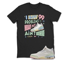 I Got 99 Problems Shirt White to Match JD 3 , BLACK/WHITE