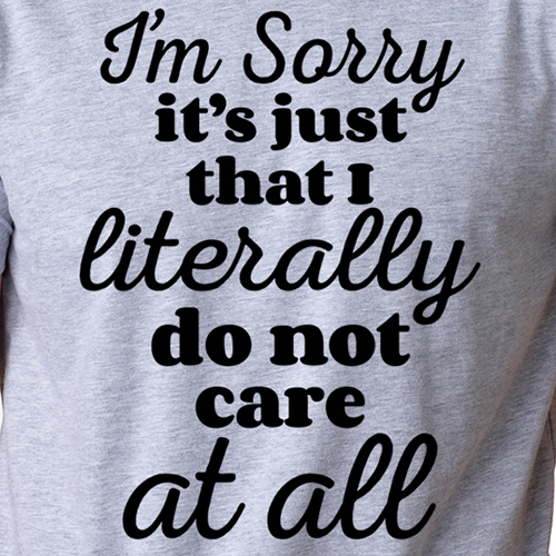 I’M SORRY I DO NOT CARE AT ALL funny sarcastic college humor rude truth T-Shirt