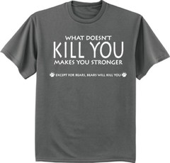 Funny Saying T-shirt What Doesn’t Kill You Makes You Stronger Except Bears Tee