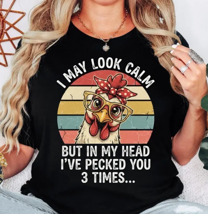 Funny Chicken Shirt I May Look Calm But In My Head Ive Pecked You 3 Times shirt