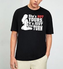 ON Back She is Not Yours It is Just Your Turn Funny T-Shirt S-4XL