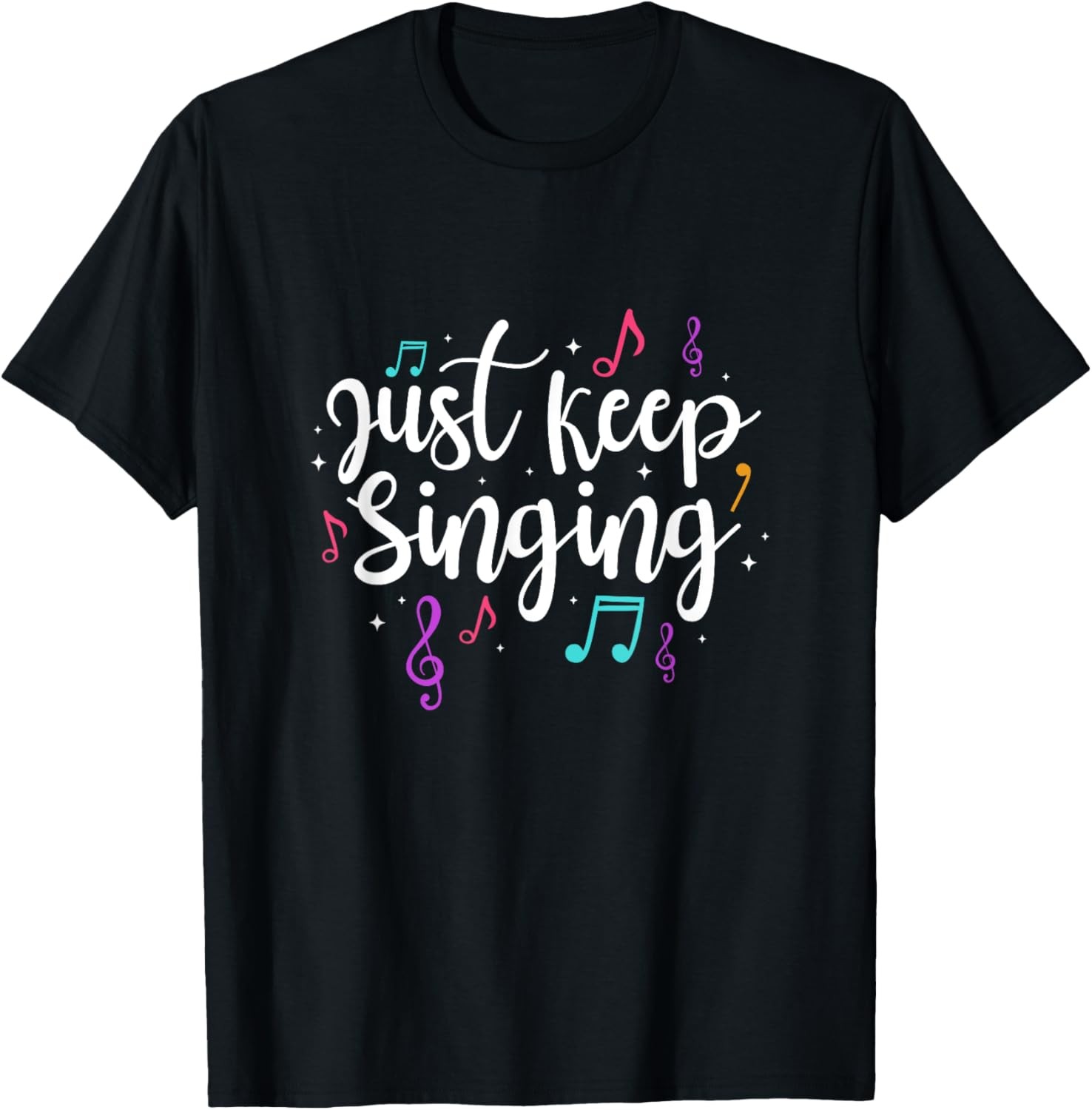 Just Keep Singing Singer Music Teacher Motivational T-Shirt