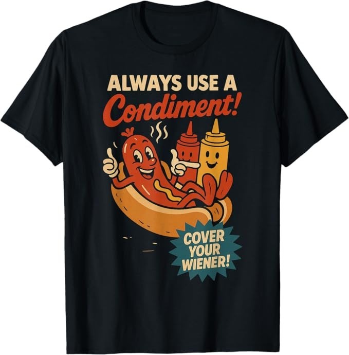 Always Use a Condiment Cover Your Wiener Funny Hot Dog T-Shirt