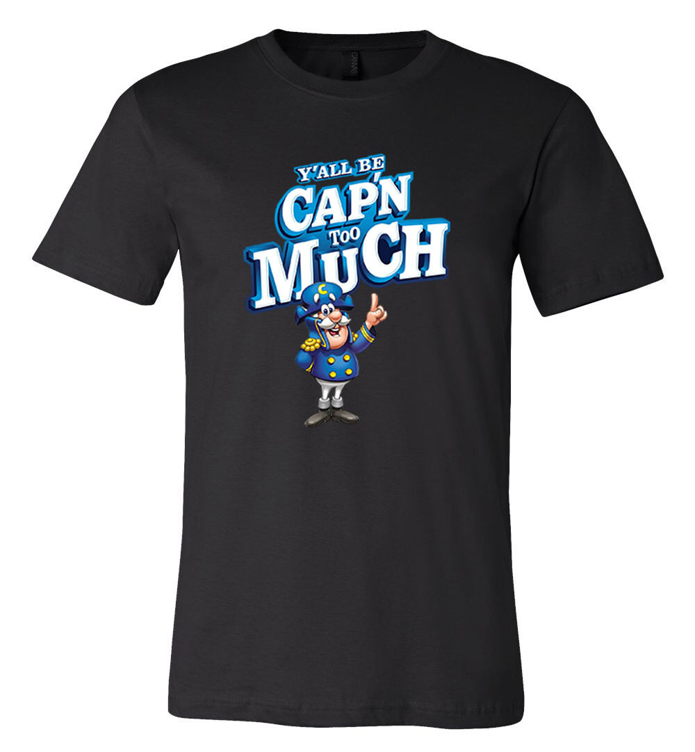 Y’all Be Capn Too Much Captain Crunch shirt 6 Sizes S-6XL! Fast Ship!