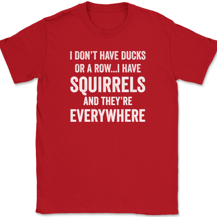 I Don't Have Ducks I Have Squirrels And They're Everywhere T-Shirt Funny Tee gallery