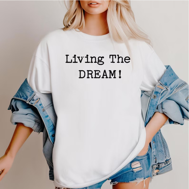 Living the Dream T-Shirt, Funny Sarcastic Statement Tee 1 gallery