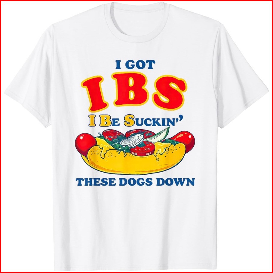 I Got IBS I Be Suckin These Dogs Down Shirt, Funny hot Dog T-Shirt