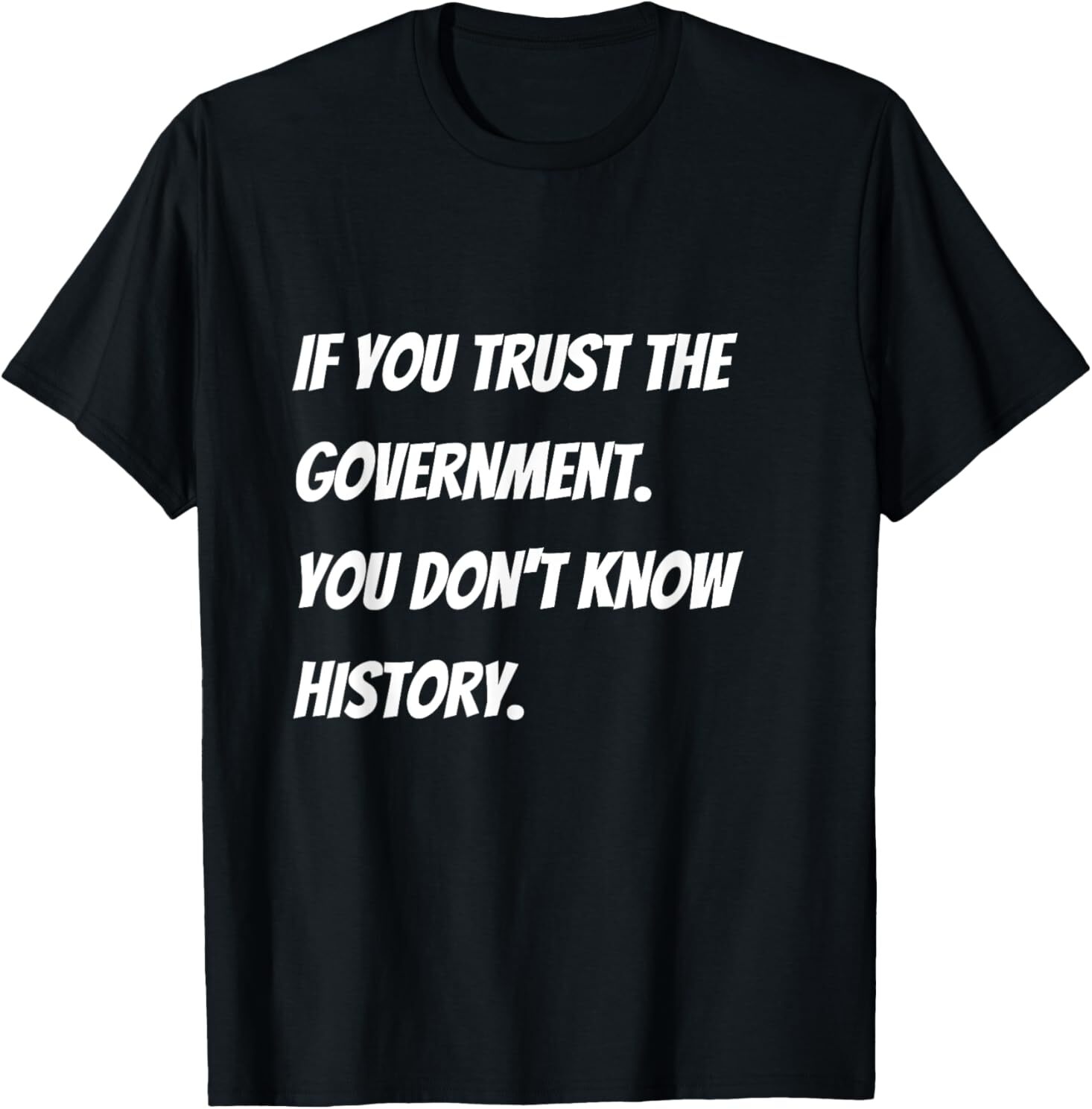 NEW LIMITED If you trust the government you don't know history tee T-Shirt S-5XL gallery