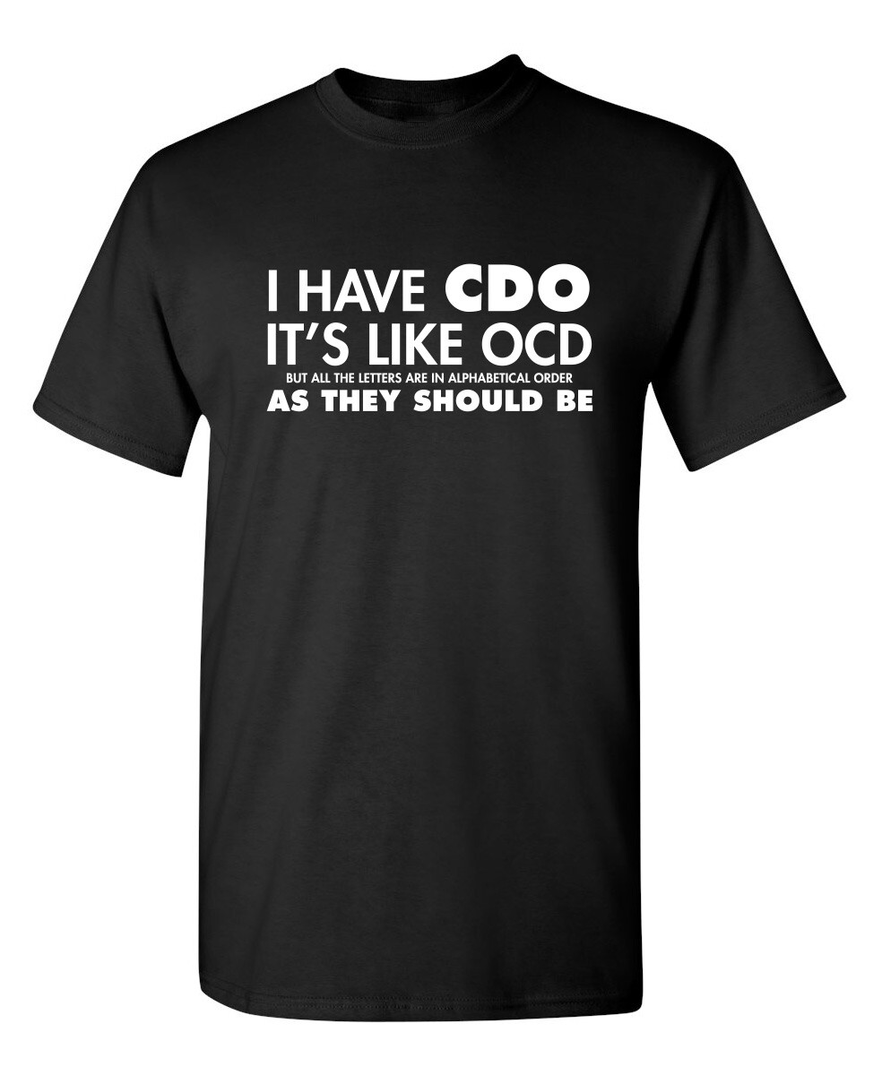 I HAVE CDO. IT'S LIKE OCD, BUT ALL THE LETTERS ARE IN ALPHABETICAL ORDER AS T... gallery