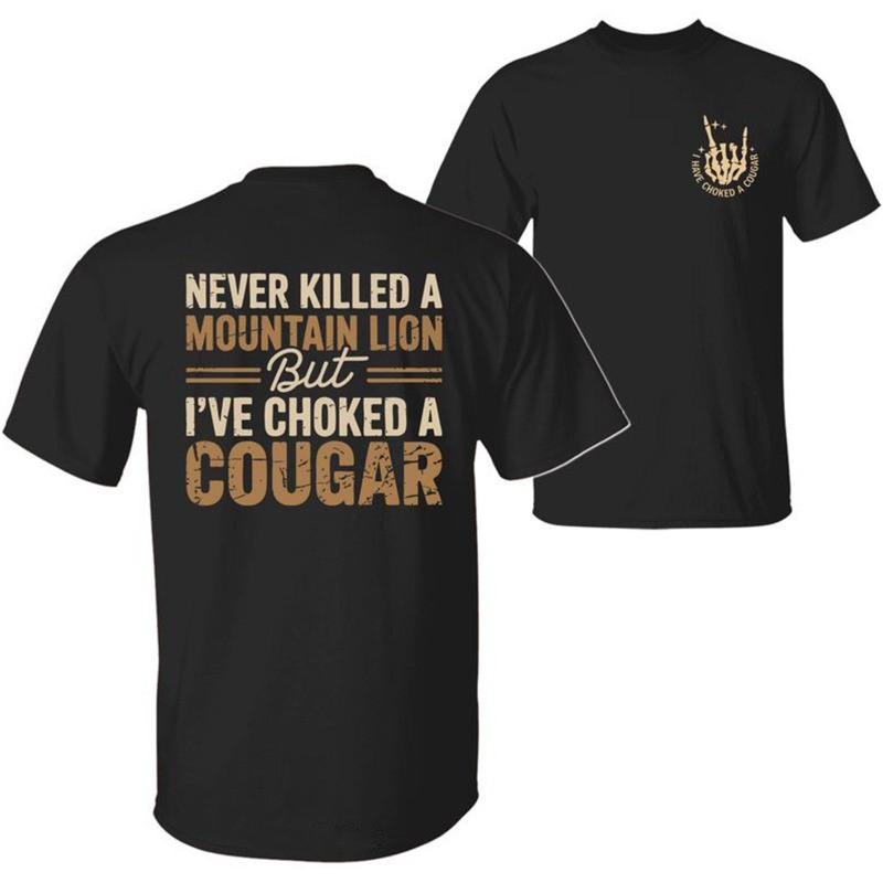 Never Killed A Lion But Choked A Cougar Funny Sarcastic Two Sided T-Shirt