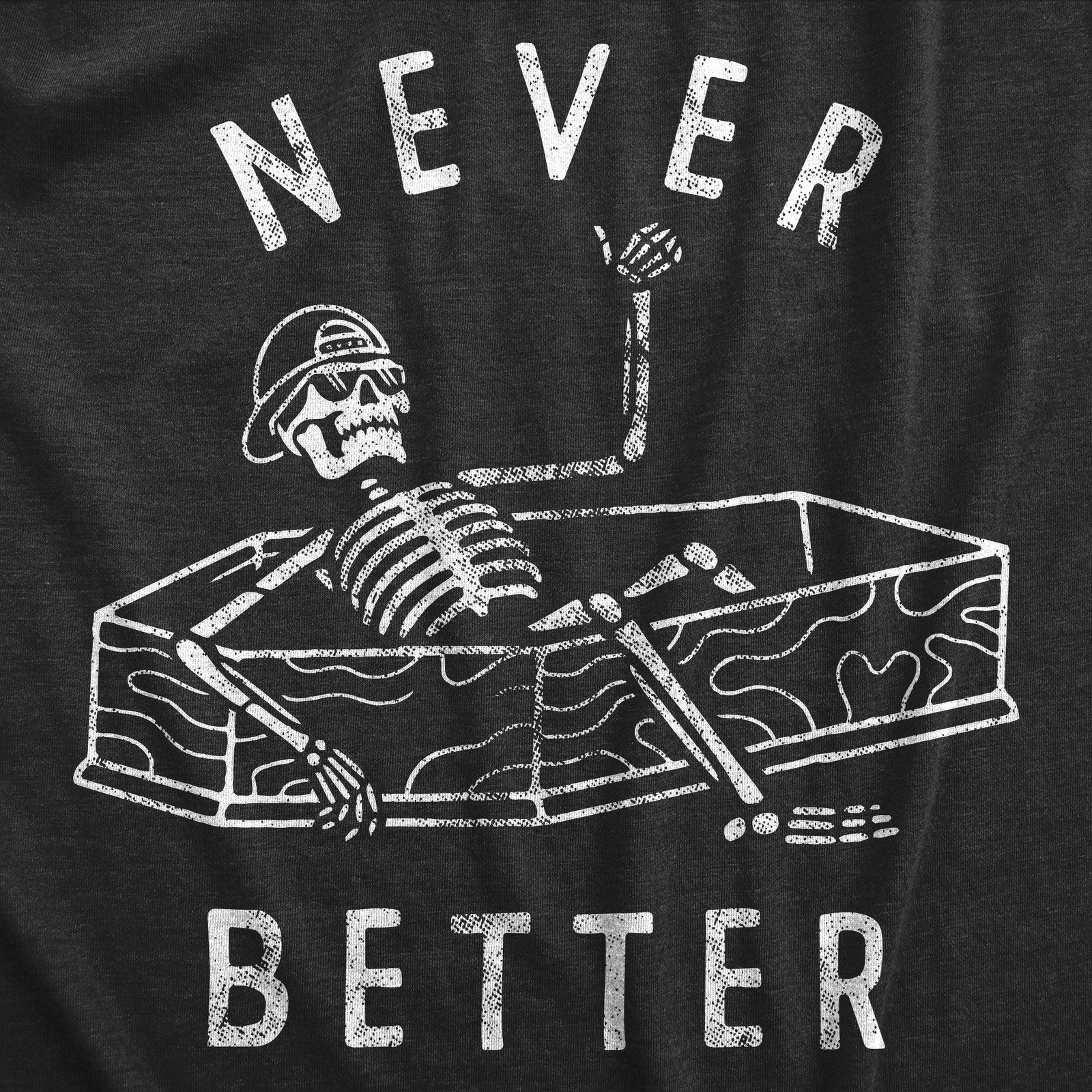 Mens Never Better T Shirt Funny Partying Dead Skeleton Coffin Tee For Guys gallery