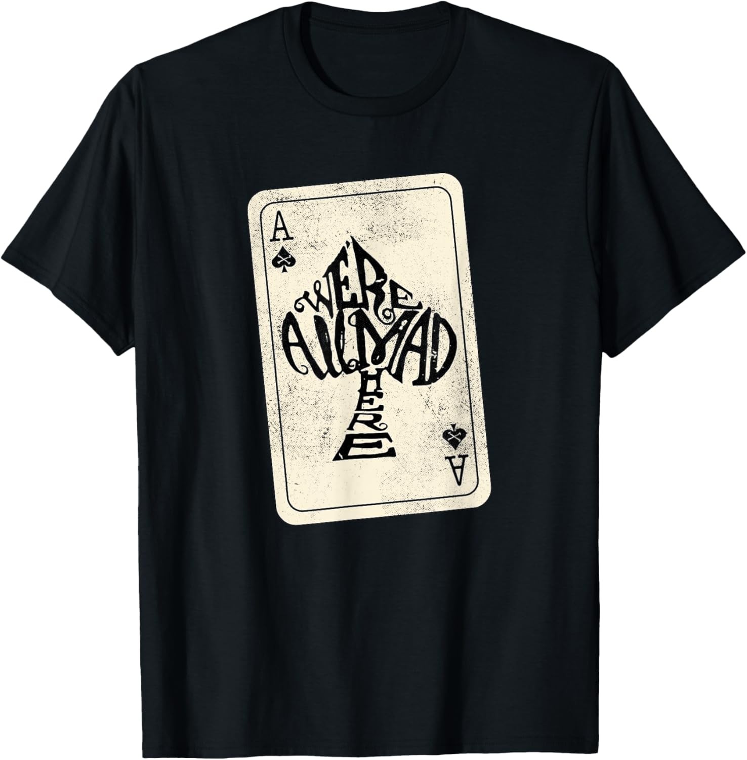 Ace of Spades We’re All Mad Here Alice In Wonderland T-Shirt T-Shirt