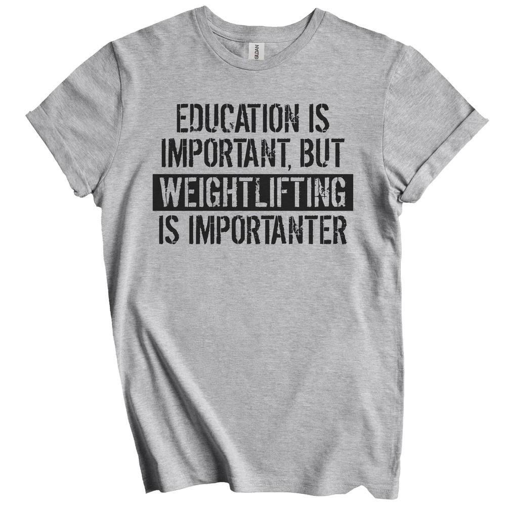 Education Is Important But Weightlifting Is Importanter Funny T-Shirt