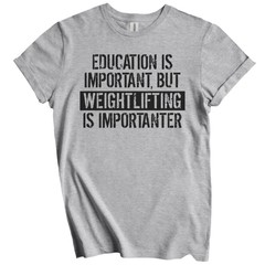 Education Is Important But Weightlifting Is Importanter Funny T-Shirt