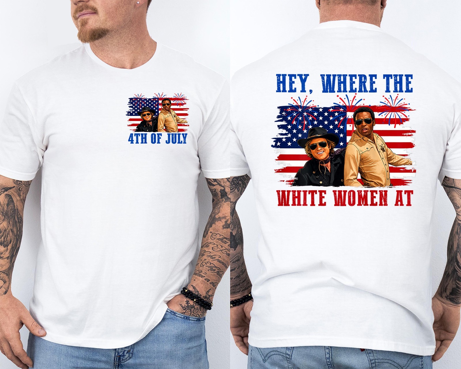 Hey Where The White Women AT Fourth July Humor Front & Back T-Shirt