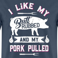 I Like My Butt Rubbed And My Pork Pulled | Funny BBQ Humor Men’s T-Shirt