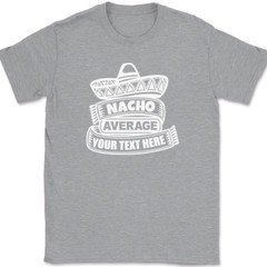 Nacho Average Profession YOUR TEXT HERE T-Shirt Custom Personalized Tee