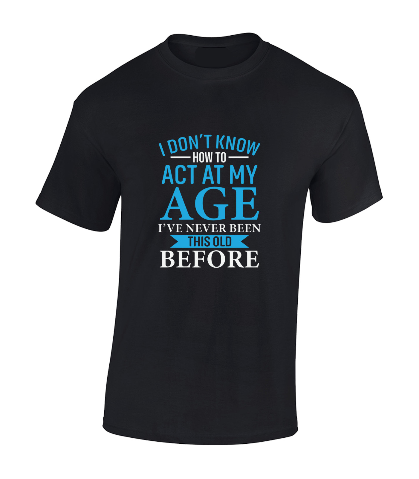 I Dont Know How To Act My Age Funny Printed Slogan Unisex T-Shirt gallery