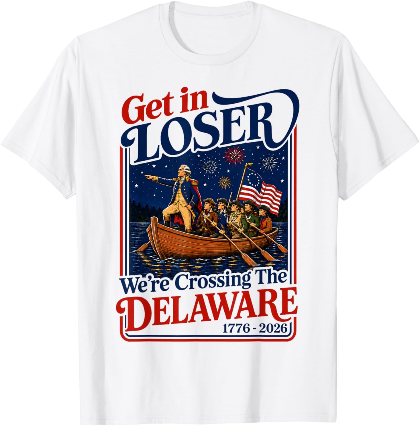 Get in Loser We're Crossing The Delaware 4th of July T-Shirt gallery