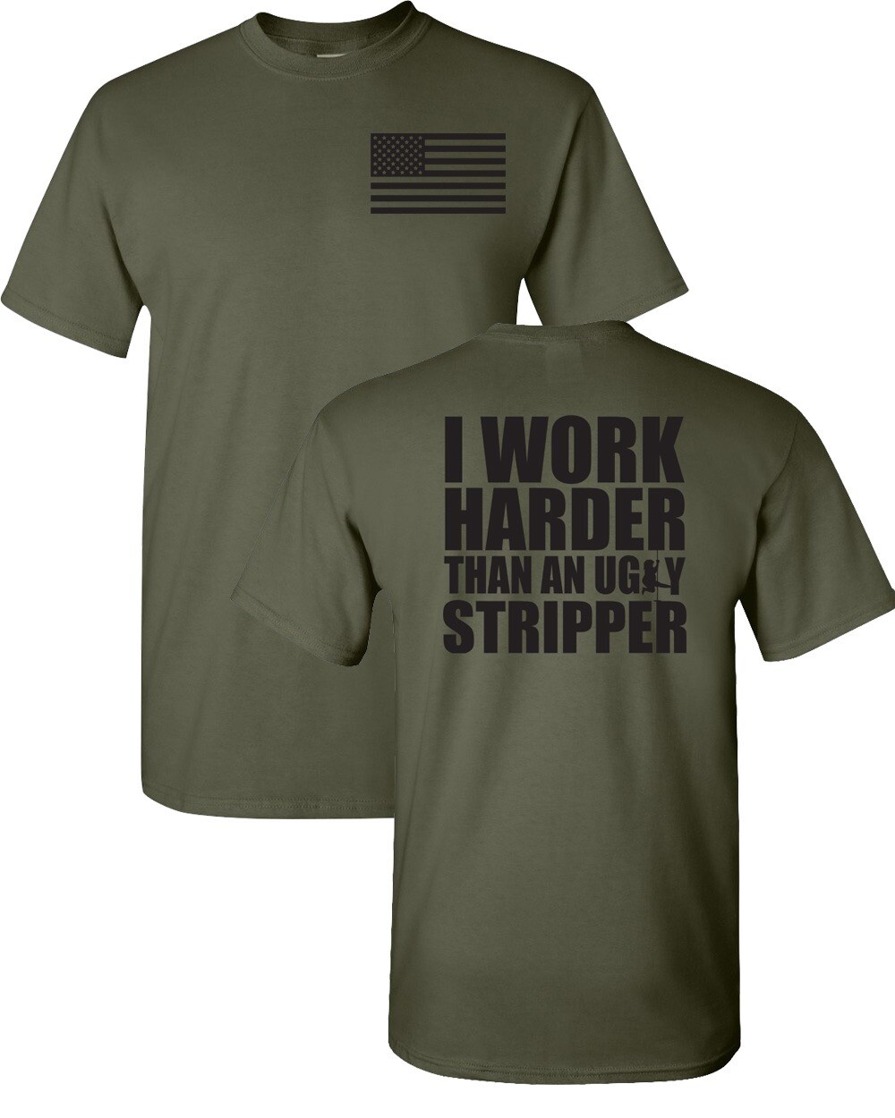 I Work Harder Than an Ugly Stripper Funny FRONT & BACK Unisex Tee Shirt 005