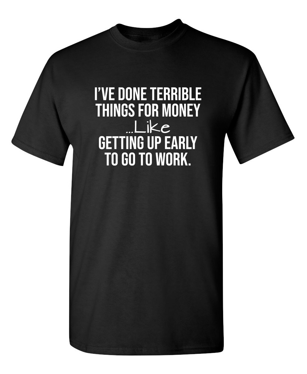 I've Done Terrible Things For Sarcastic Humor Graphic Novelty Funny T Shirt gallery
