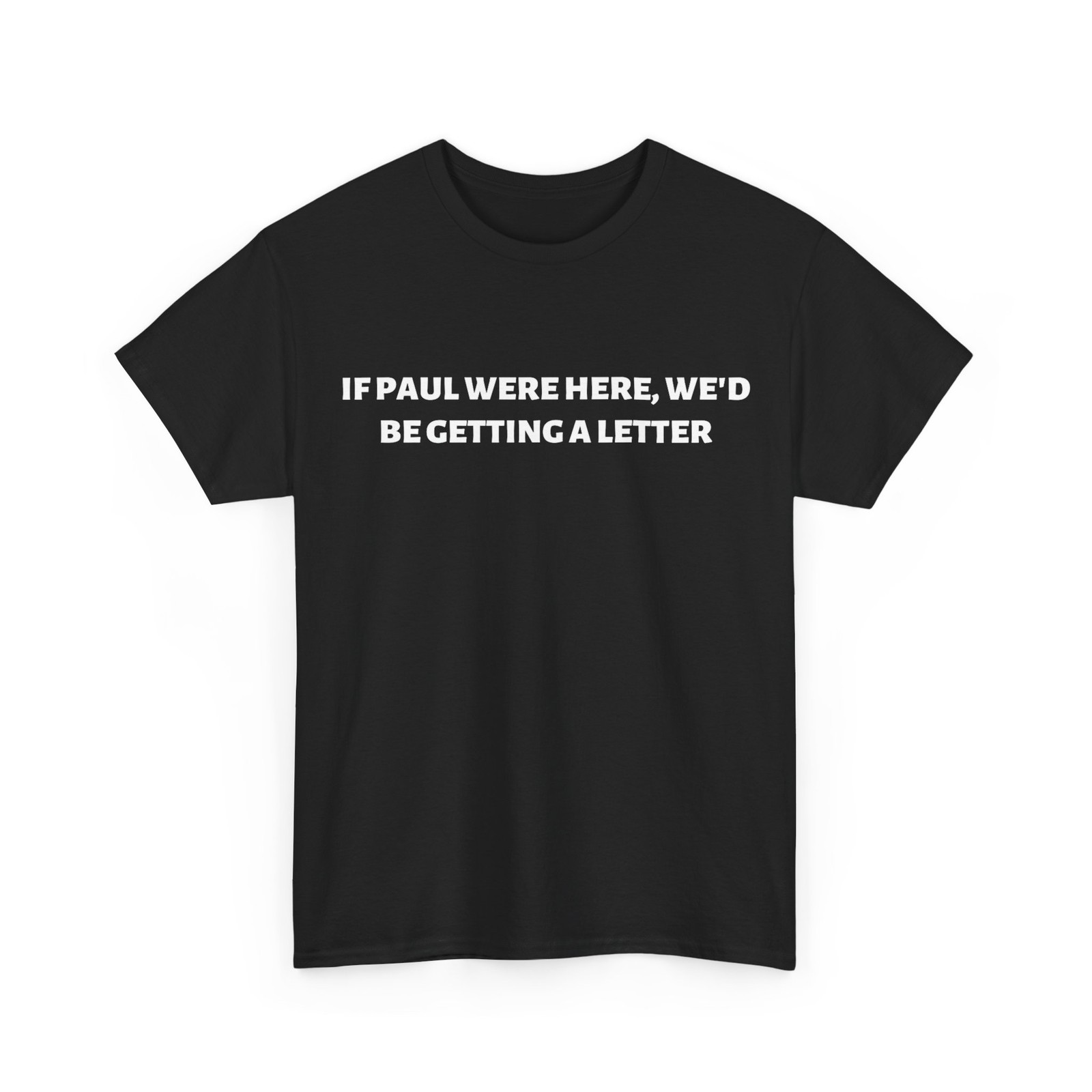If Paul were Here We’d Be Getting A Letter Funny T-Shirt