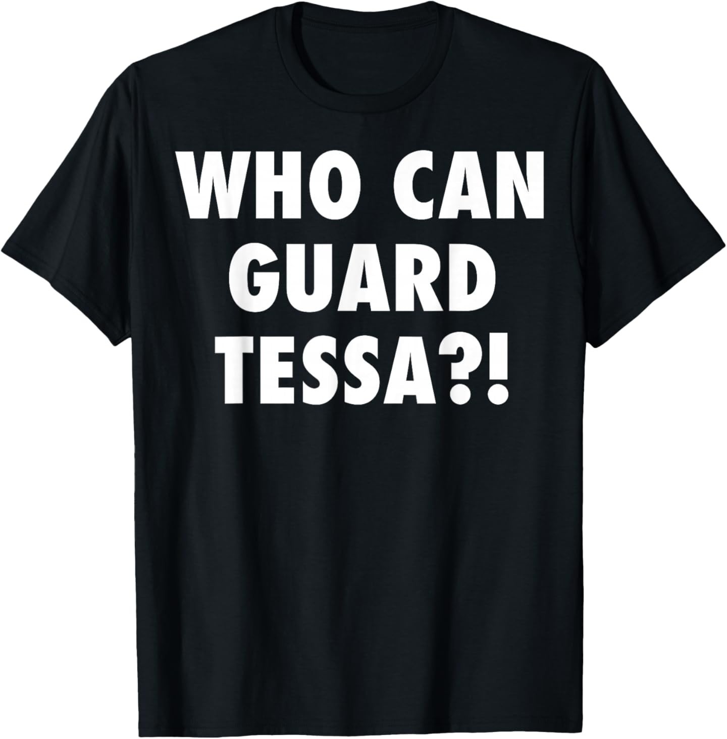 Who Can Guard Tessa Funny Viral Trending Tee T-Shirt