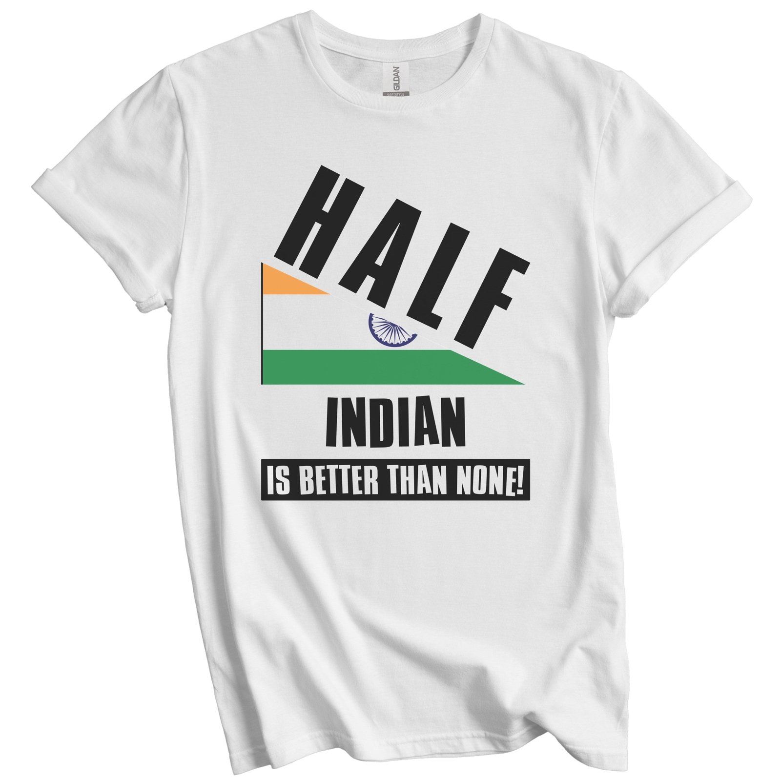 Half Indian Is Better Than None Funny India Flag T-Shirt gallery