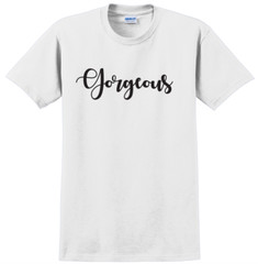Gorgeous T-Shirt Short Sleeve Graphic Tee Unisex Apparel Custom Personalized