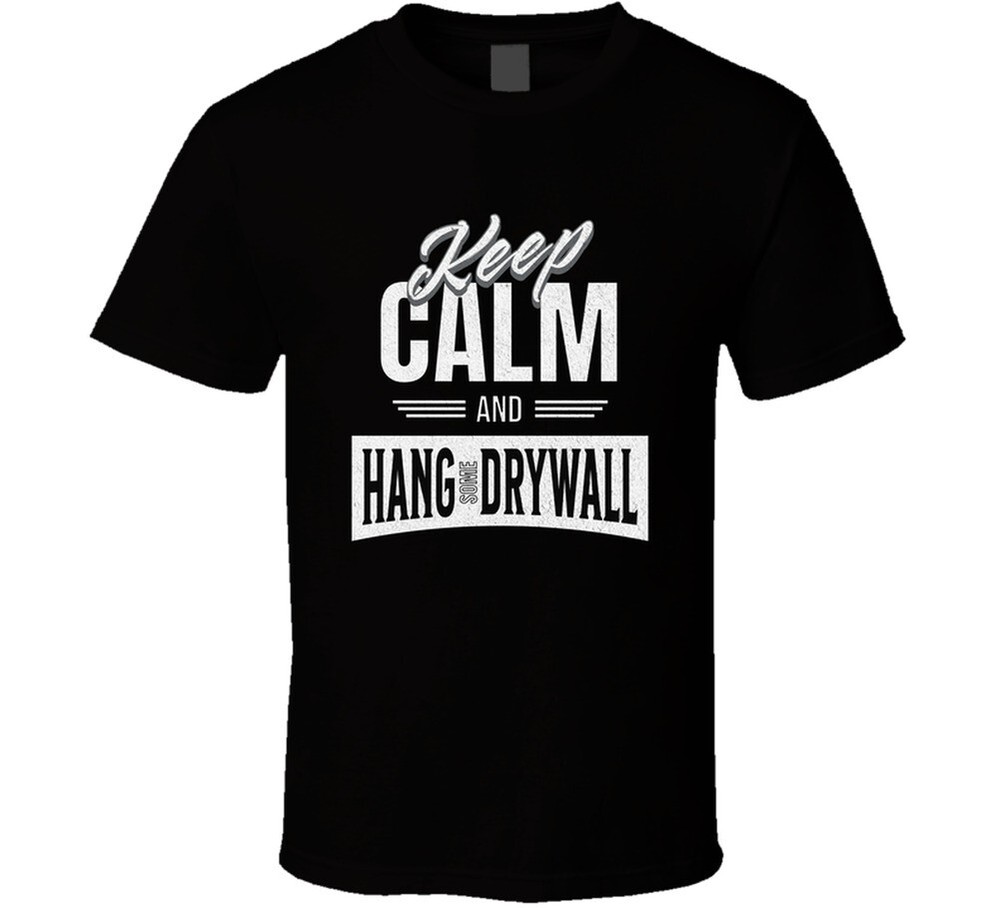 Drywall Hanger Funny Keep Calm And Hang Sheetrock Installer Gift T Shirt
