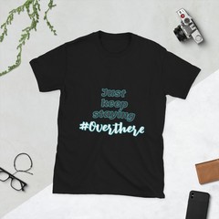 Just keep staying over there #Overthere. T-Shirt Short-Sleeve Unisex